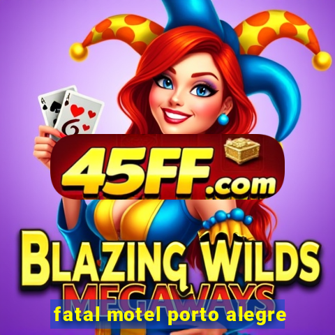 fatal motel porto alegre